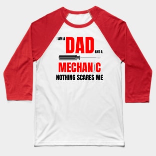 I am a dad and a mechanic nothing scares me,funny quote with red text Baseball T-Shirt